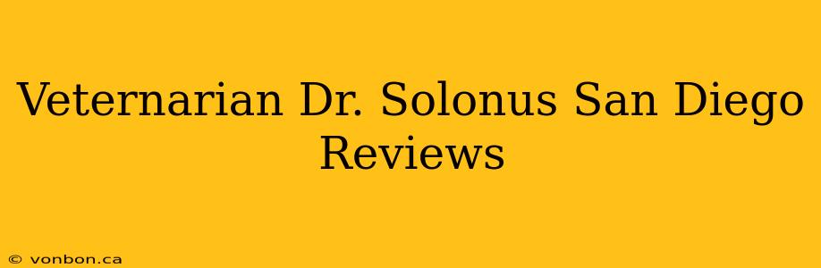 Veternarian Dr. Solonus San Diego Reviews