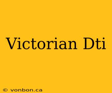 Victorian Dti