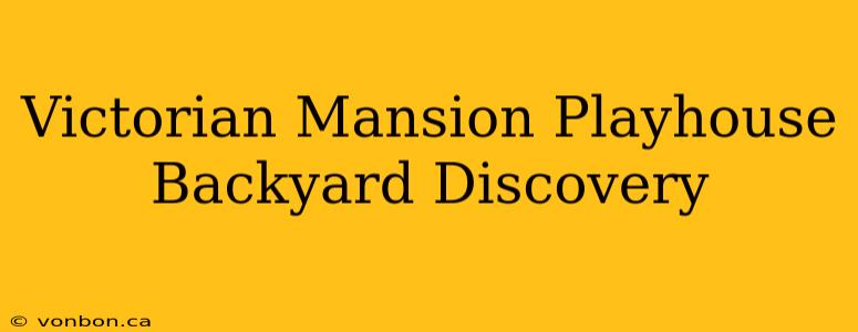 Victorian Mansion Playhouse Backyard Discovery