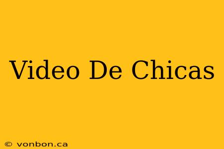 Video De Chicas