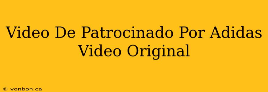 Video De Patrocinado Por Adidas Video Original