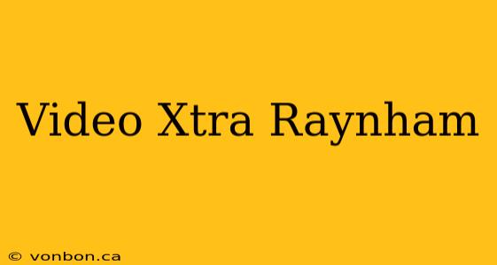 Video Xtra Raynham