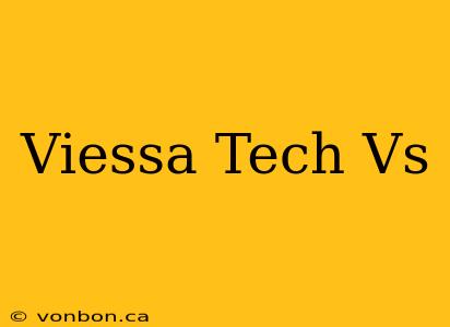 Viessa Tech Vs