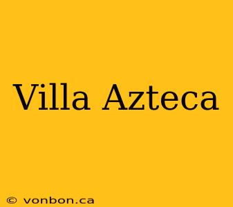 Villa Azteca