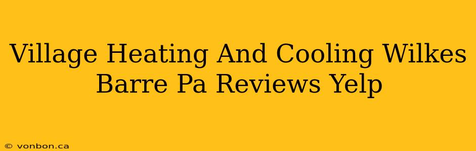 Village Heating And Cooling Wilkes Barre Pa Reviews Yelp