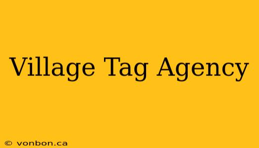 Village Tag Agency