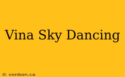 Vina Sky Dancing