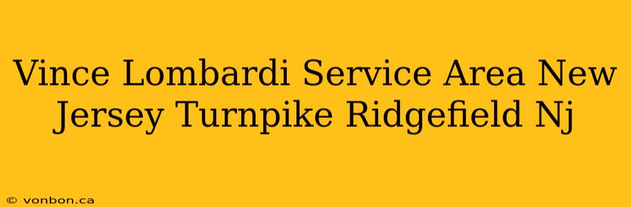 Vince Lombardi Service Area New Jersey Turnpike Ridgefield Nj