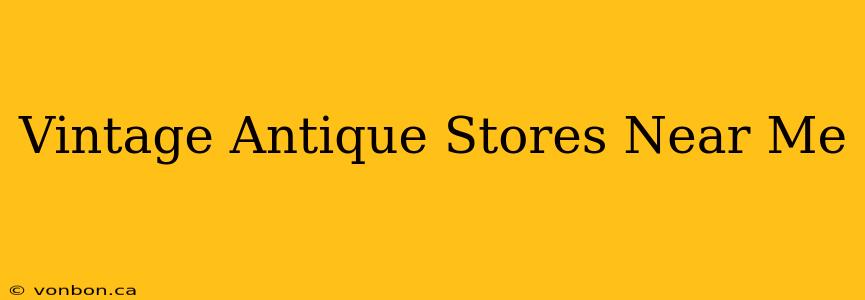 Vintage Antique Stores Near Me