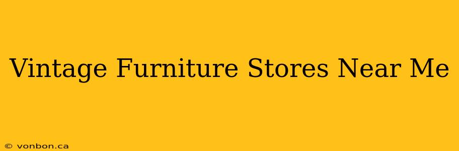 Vintage Furniture Stores Near Me