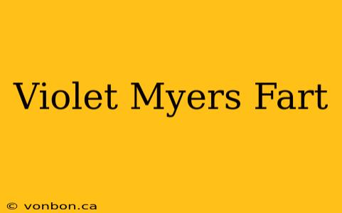 Violet Myers Fart