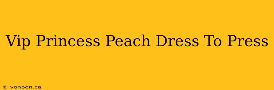 Vip Princess Peach Dress To Press