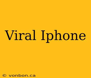 Viral Iphone