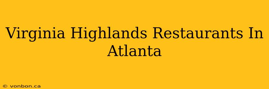 Virginia Highlands Restaurants In Atlanta