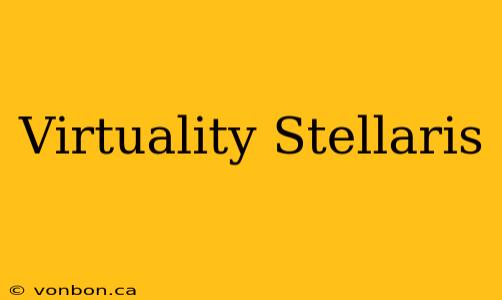 Virtuality Stellaris