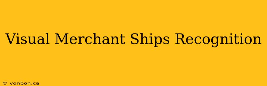 Visual Merchant Ships Recognition