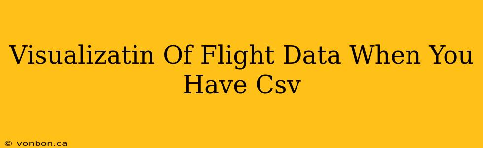 Visualizatin Of Flight Data When You Have Csv