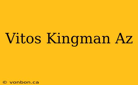 Vitos Kingman Az