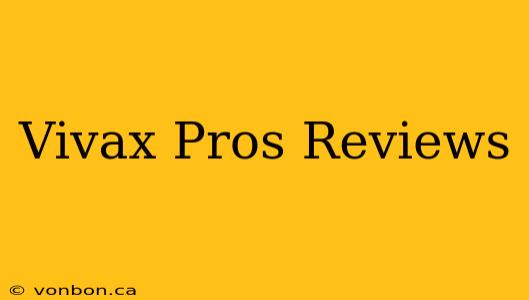 Vivax Pros Reviews