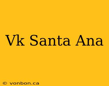 Vk Santa Ana