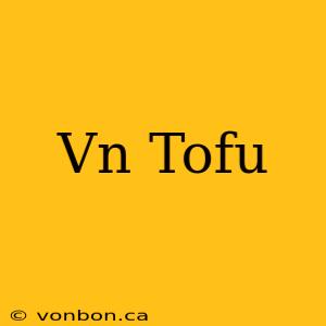 Vn Tofu