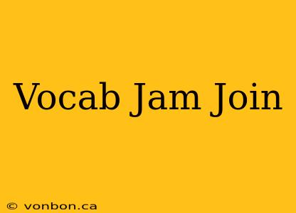 Vocab Jam Join