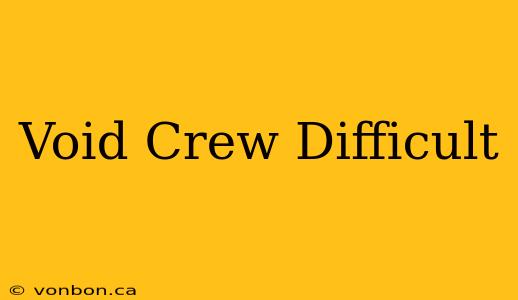 Void Crew Difficult