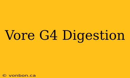 Vore G4 Digestion