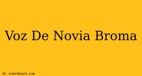 Voz De Novia Broma