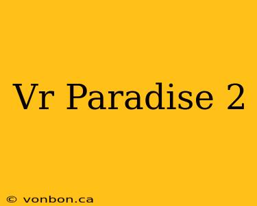 Vr Paradise 2