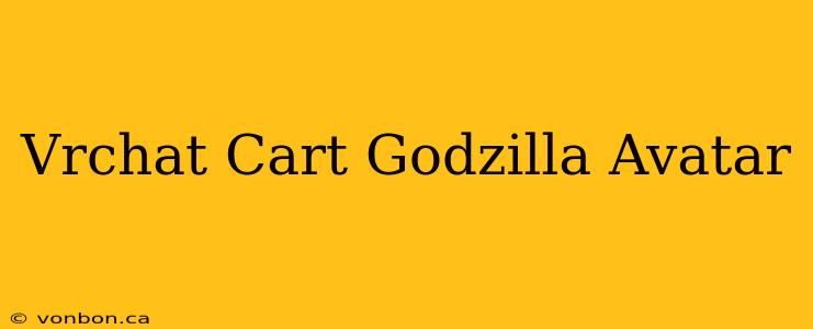 Vrchat Cart Godzilla Avatar