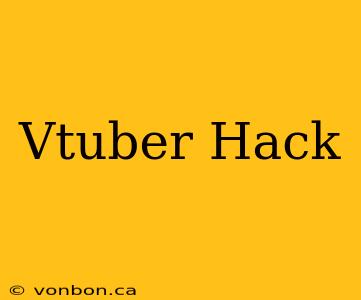 Vtuber Hack