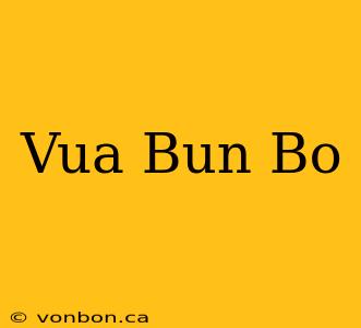 Vua Bun Bo