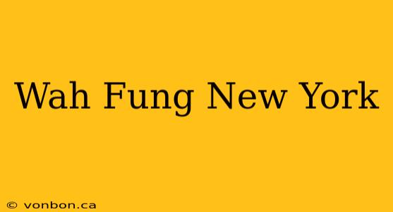 Wah Fung New York