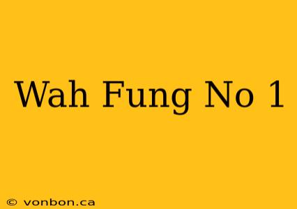 Wah Fung No 1