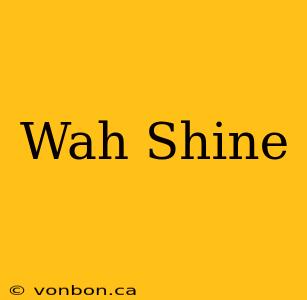 Wah Shine