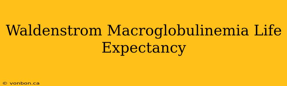 Waldenstrom Macroglobulinemia Life Expectancy