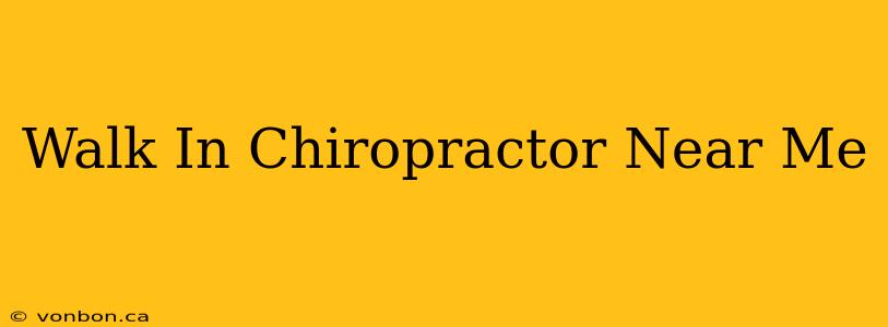 Walk In Chiropractor Near Me