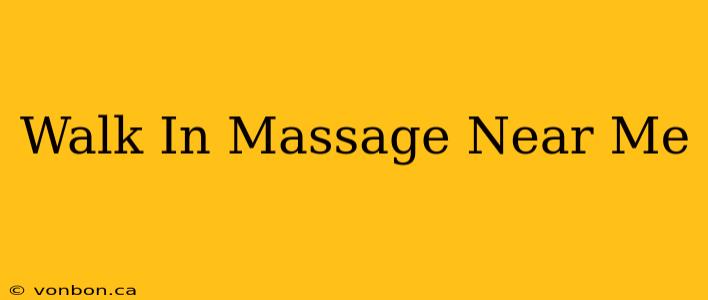 Walk In Massage Near Me