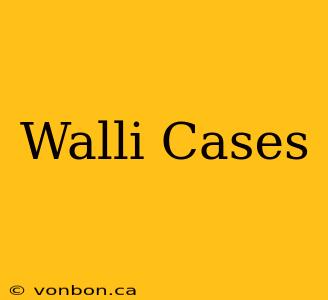 Walli Cases