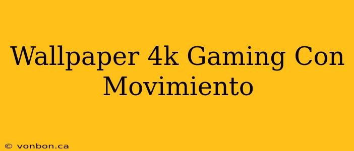 Wallpaper 4k Gaming Con Movimiento