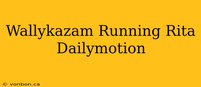 Wallykazam Running Rita Dailymotion