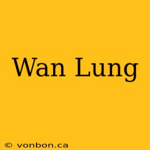 Wan Lung