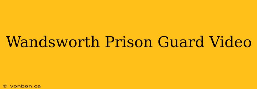 Wandsworth Prison Guard Video