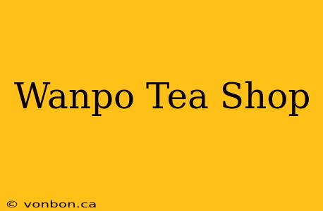 Wanpo Tea Shop