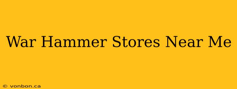 War Hammer Stores Near Me