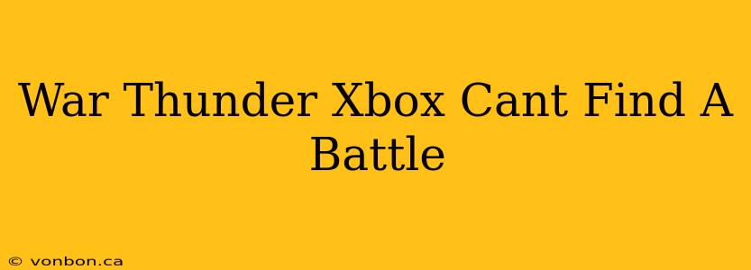 War Thunder Xbox Cant Find A Battle