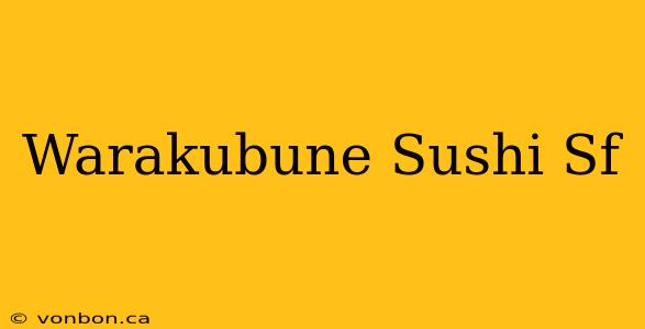 Warakubune Sushi Sf