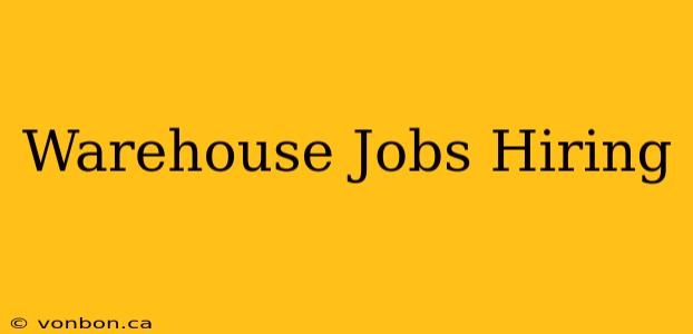 Warehouse Jobs Hiring