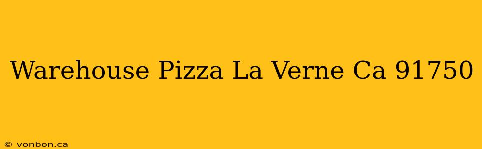 Warehouse Pizza La Verne Ca 91750